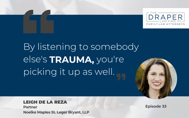 Leigh de la Reza | The Impact of Vicarious Trauma on Family Law Attorneys