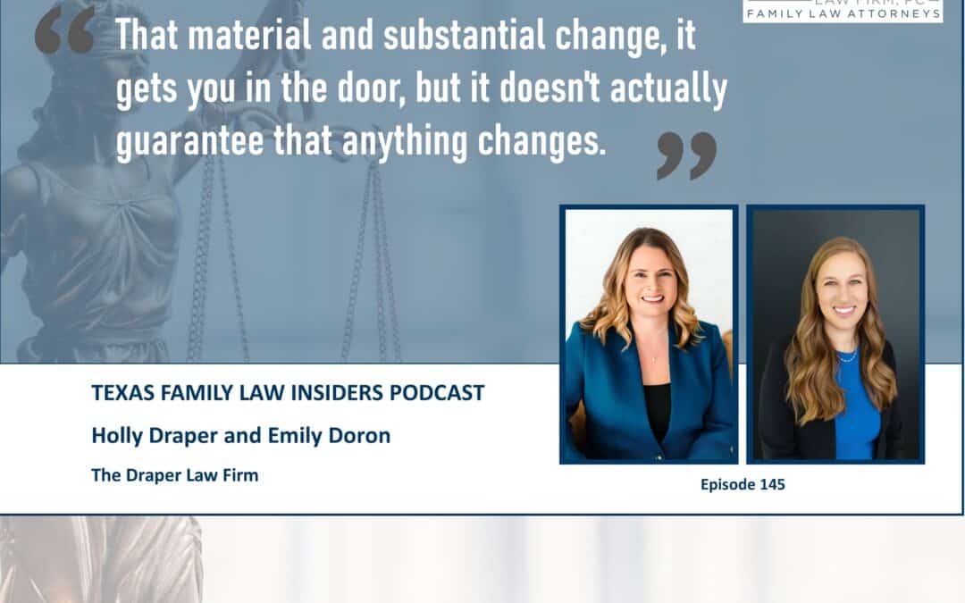 Texas Family Lawyers Podcast | Episode 145 | Material and Substantial Changes: Can you file? Should you file?